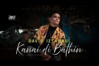 Lirik Lagu Kanai di Bathin - David Iztambul